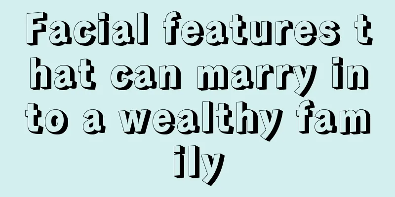 Facial features that can marry into a wealthy family
