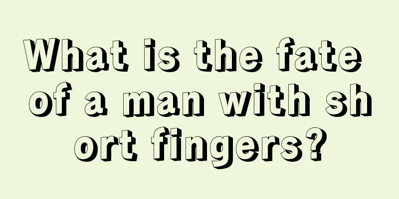 What is the fate of a man with short fingers?
