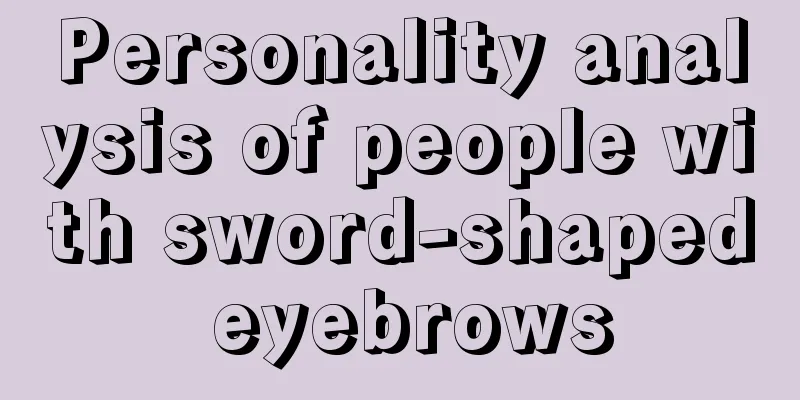 Personality analysis of people with sword-shaped eyebrows