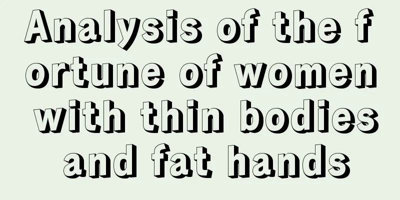 Analysis of the fortune of women with thin bodies and fat hands