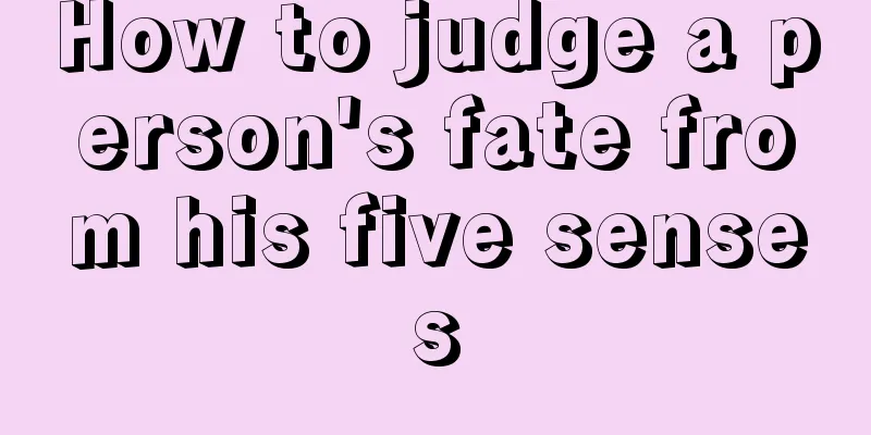 How to judge a person's fate from his five senses