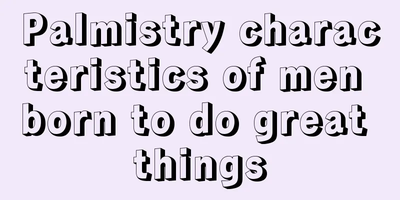 Palmistry characteristics of men born to do great things