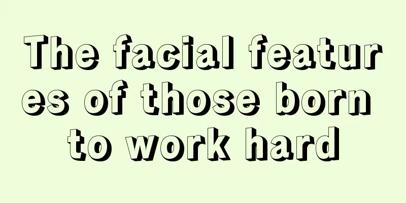 The facial features of those born to work hard