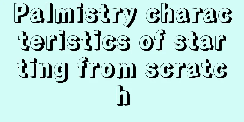 Palmistry characteristics of starting from scratch