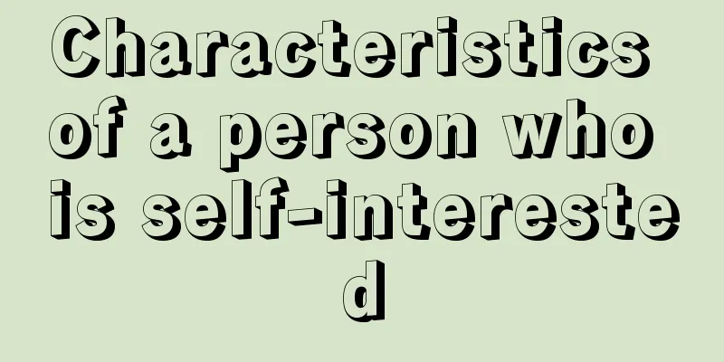 Characteristics of a person who is self-interested