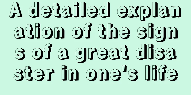 A detailed explanation of the signs of a great disaster in one's life