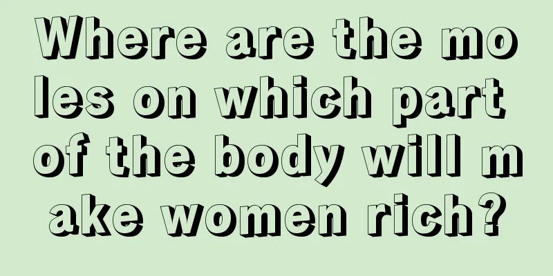 Where are the moles on which part of the body will make women rich?