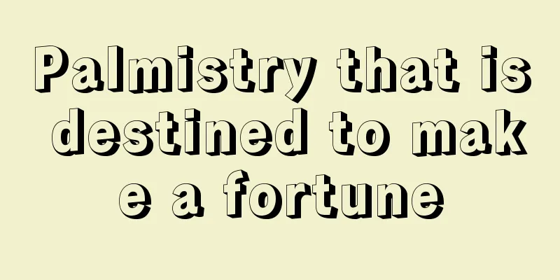 Palmistry that is destined to make a fortune