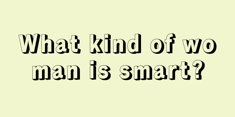 What kind of woman is smart?