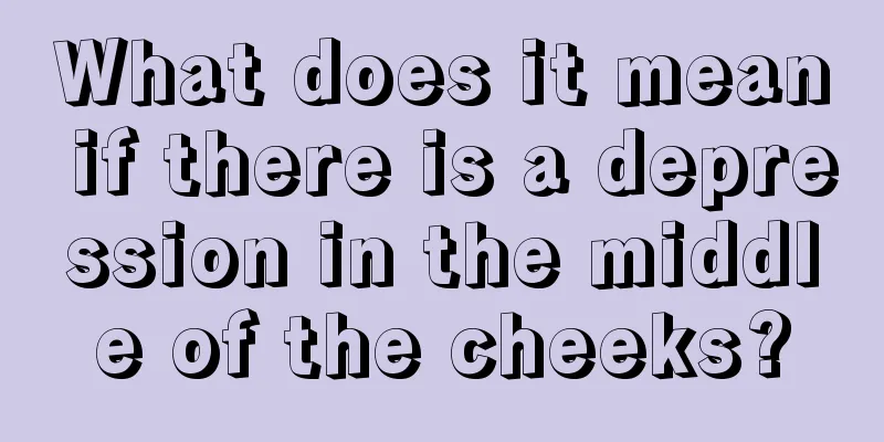 What does it mean if there is a depression in the middle of the cheeks?