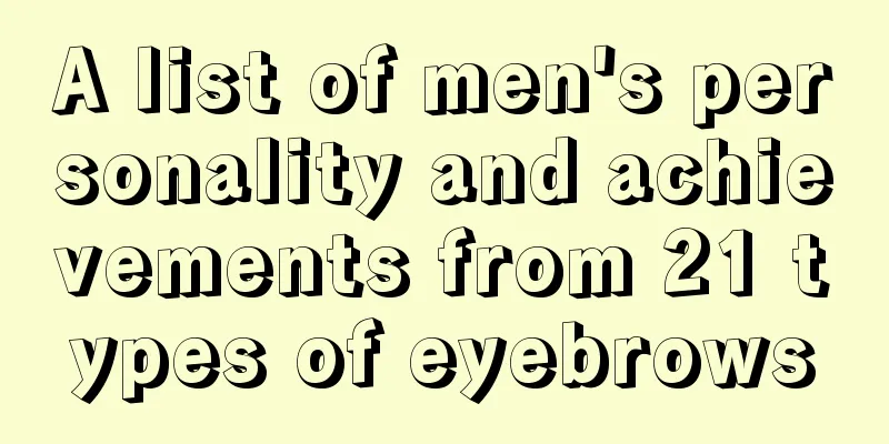 A list of men's personality and achievements from 21 types of eyebrows
