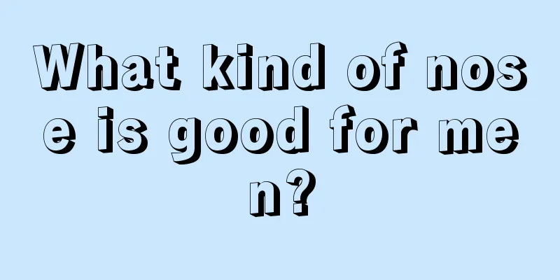 What kind of nose is good for men?