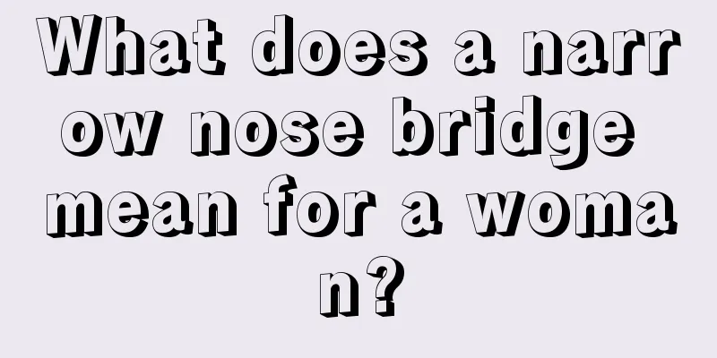 What does a narrow nose bridge mean for a woman?
