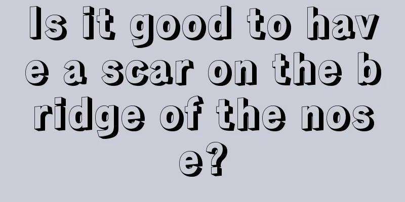 Is it good to have a scar on the bridge of the nose?