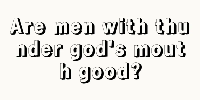 Are men with thunder god's mouth good?