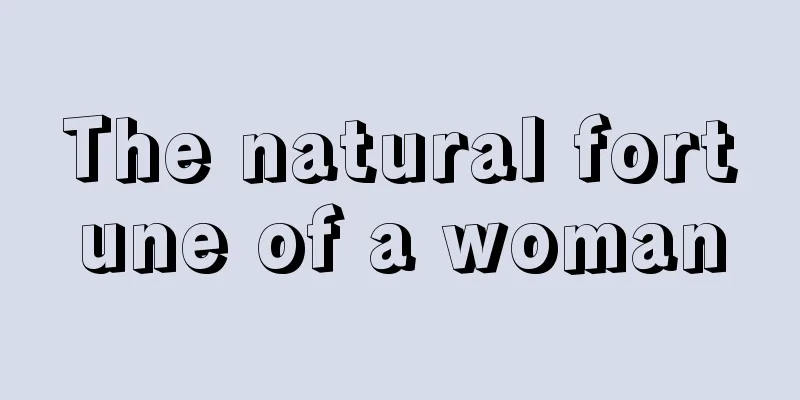 The natural fortune of a woman