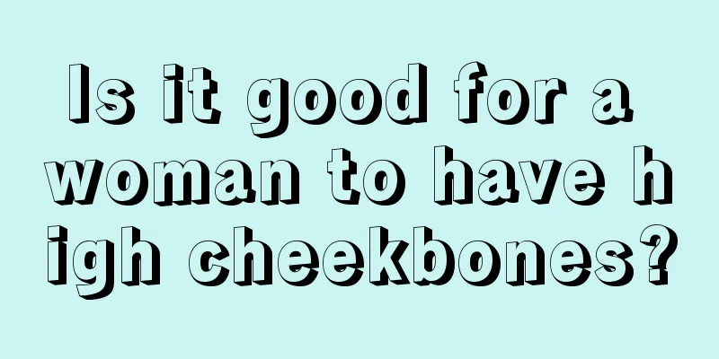 Is it good for a woman to have high cheekbones?