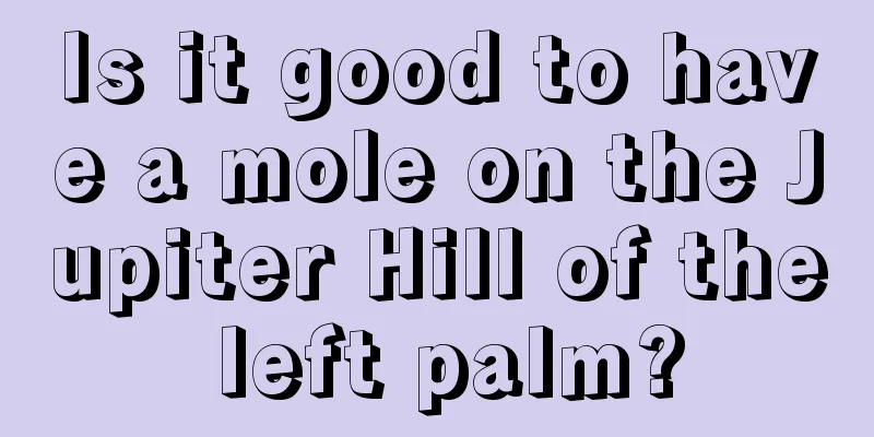 Is it good to have a mole on the Jupiter Hill of the left palm?