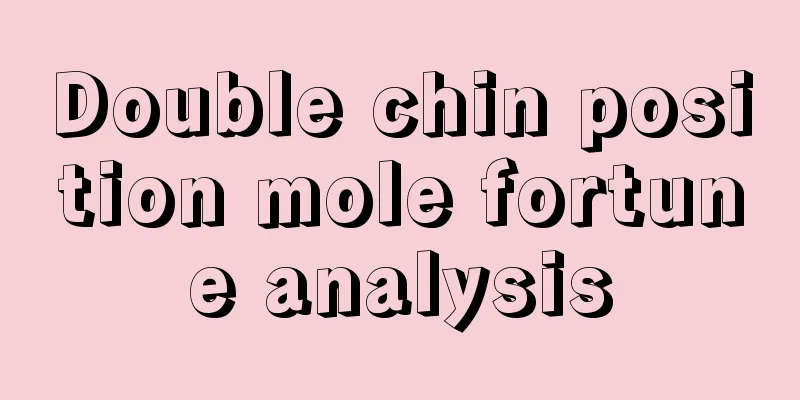 Double chin position mole fortune analysis