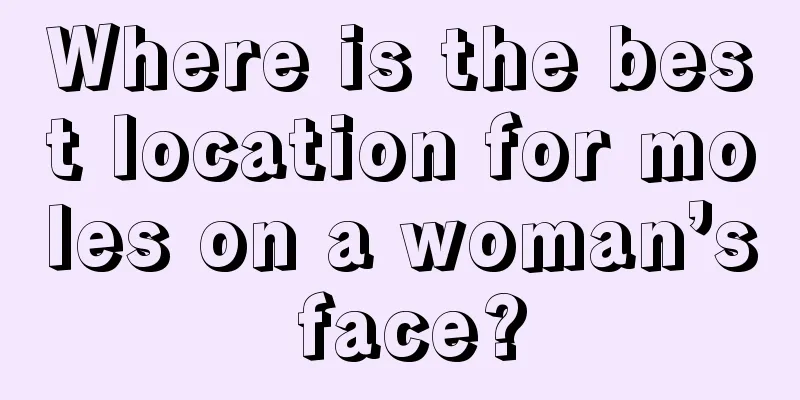Where is the best location for moles on a woman’s face?
