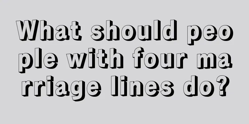 What should people with four marriage lines do?