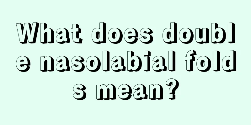 What does double nasolabial folds mean?