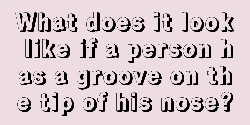 What does it look like if a person has a groove on the tip of his nose?