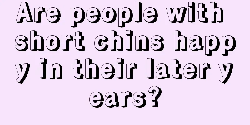 Are people with short chins happy in their later years?
