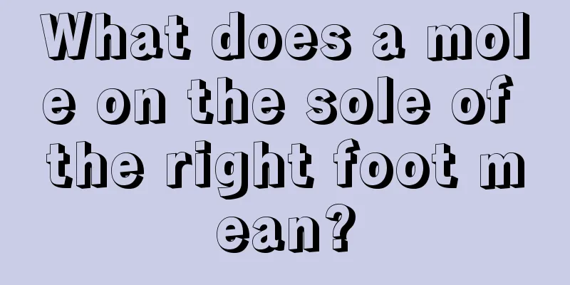 What does a mole on the sole of the right foot mean?