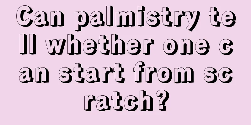Can palmistry tell whether one can start from scratch?