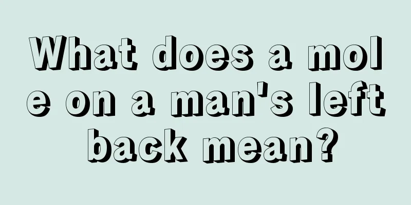 What does a mole on a man's left back mean?