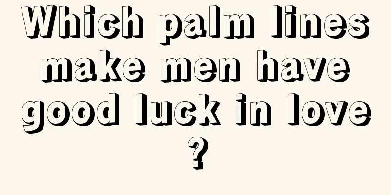 Which palm lines make men have good luck in love?
