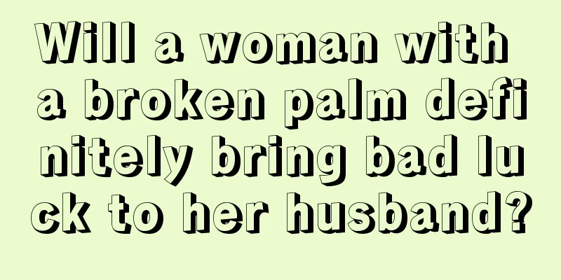 Will a woman with a broken palm definitely bring bad luck to her husband?