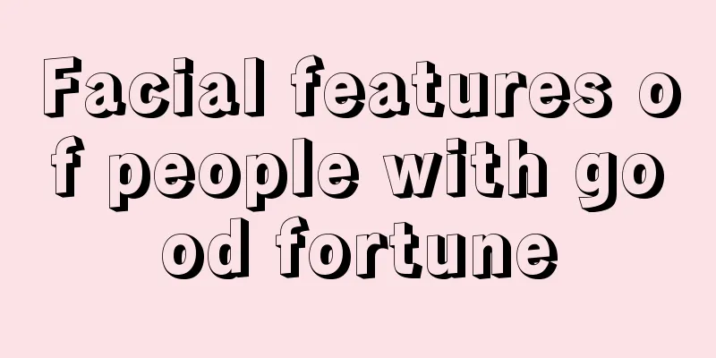 Facial features of people with good fortune