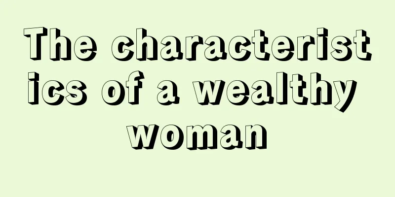 The characteristics of a wealthy woman