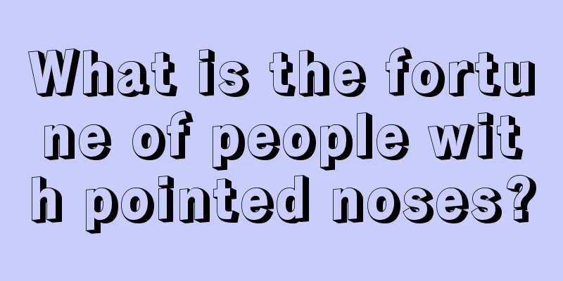 What is the fortune of people with pointed noses?