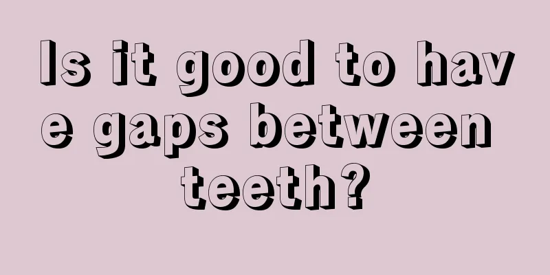 Is it good to have gaps between teeth?