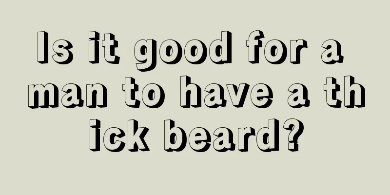 Is it good for a man to have a thick beard?