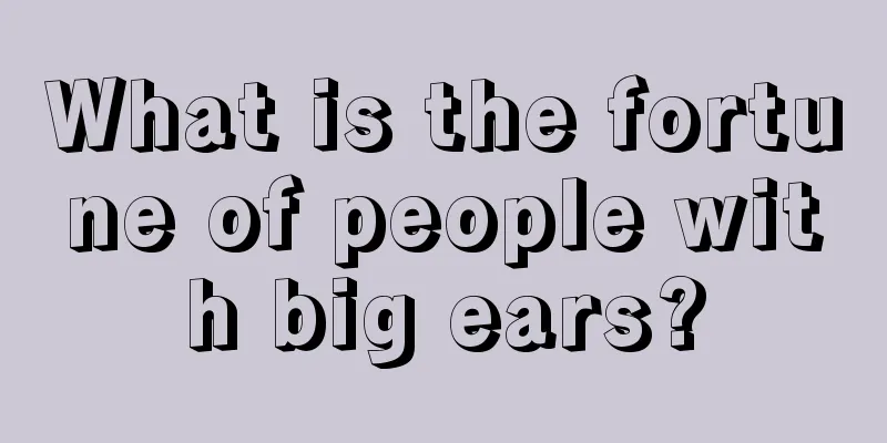 What is the fortune of people with big ears?