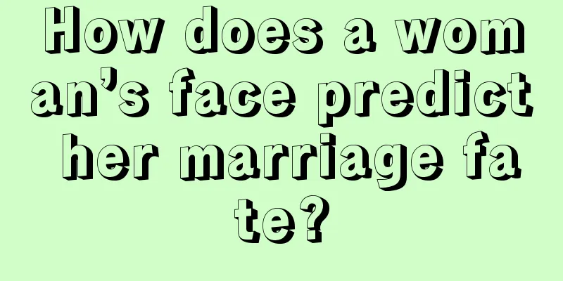 How does a woman’s face predict her marriage fate?