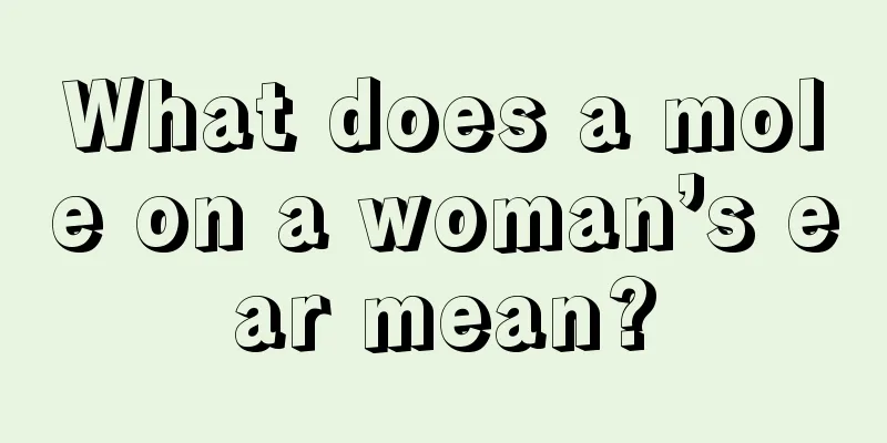 What does a mole on a woman’s ear mean?