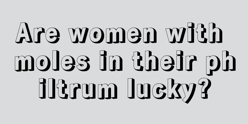 Are women with moles in their philtrum lucky?