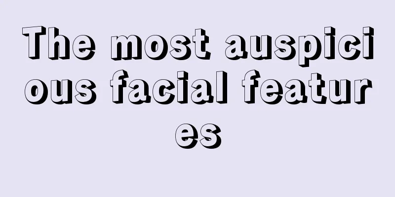 The most auspicious facial features