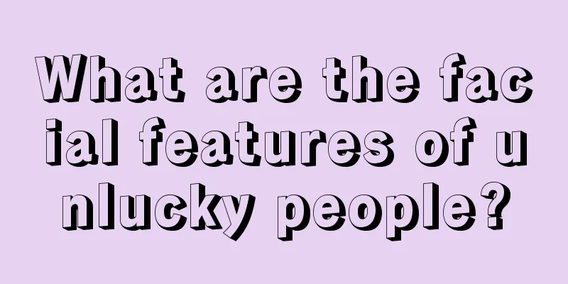 What are the facial features of unlucky people?