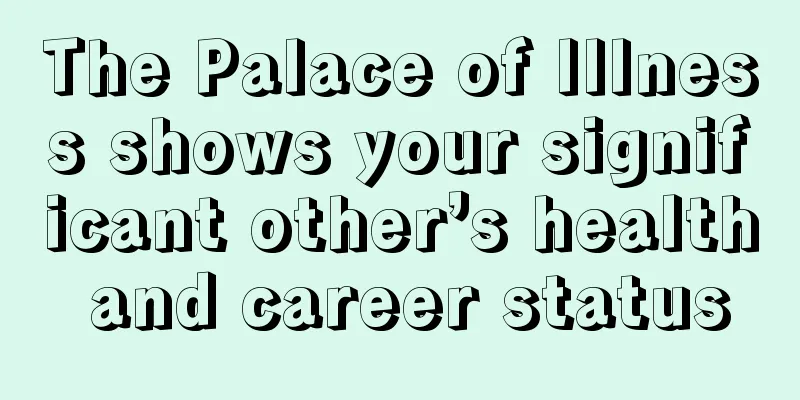 The Palace of Illness shows your significant other’s health and career status