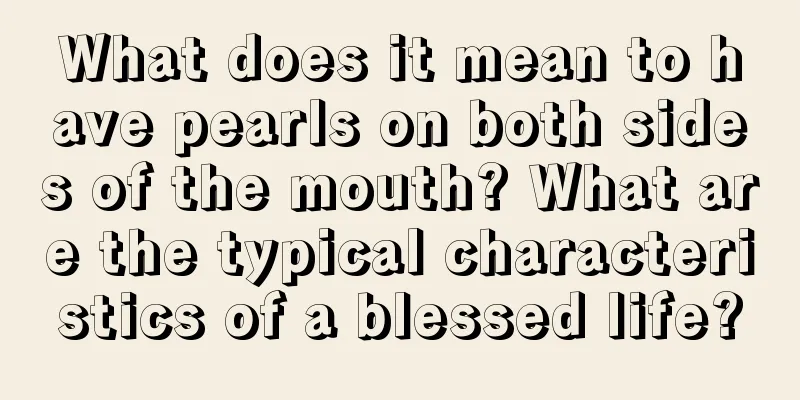 What does it mean to have pearls on both sides of the mouth? What are the typical characteristics of a blessed life?
