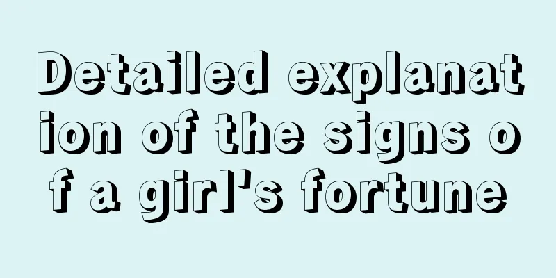 Detailed explanation of the signs of a girl's fortune