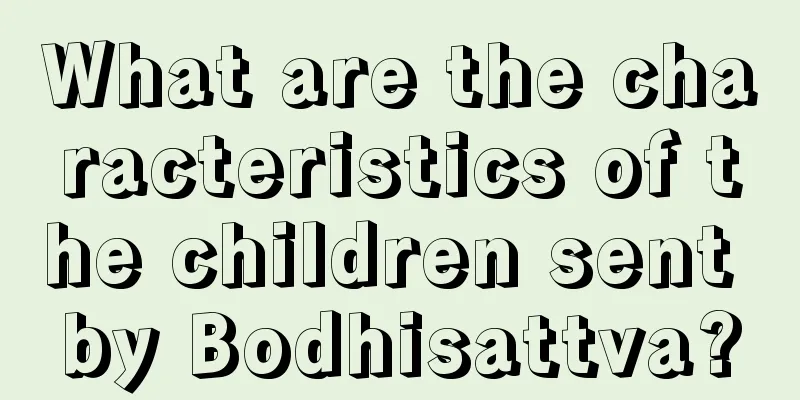 What are the characteristics of the children sent by Bodhisattva?