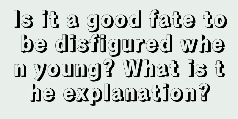 Is it a good fate to be disfigured when young? What is the explanation?