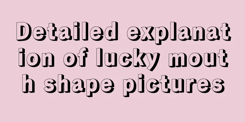 Detailed explanation of lucky mouth shape pictures